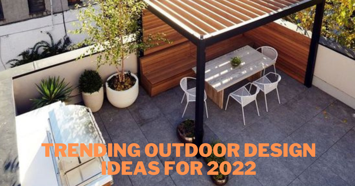 Read more about the article  Trending Outdoor Design Ideas For 2022 