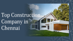 Read more about the article Top Construction Company in Chennai