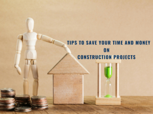 Read more about the article Essential Tips to Save Your Time and Money on Construction Projects